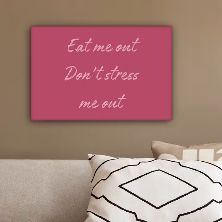 eat me out don't stress me out - Roze - Minimalistisch canvas 2cm klein -sfeer6