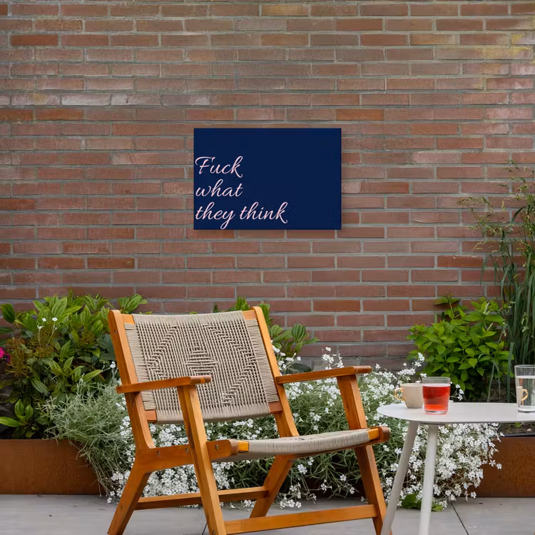 Fuck what they think - Blauw - Cursief Tuinposter op houten frame 2 cm dik klein -sfeer3