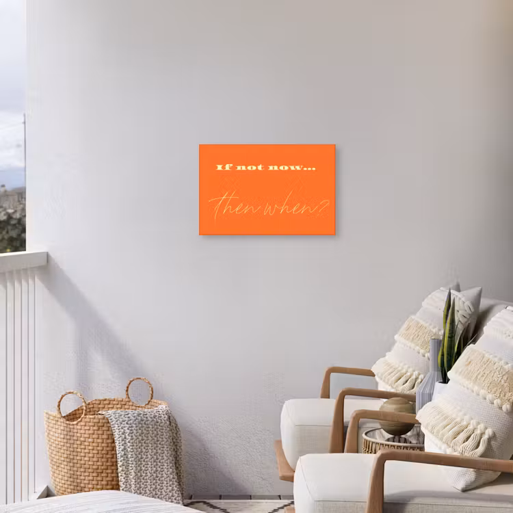 If not now then when - Oranje - Geel - Levendig Tuinposter op houten frame 2 cm dik klein -sfeer1