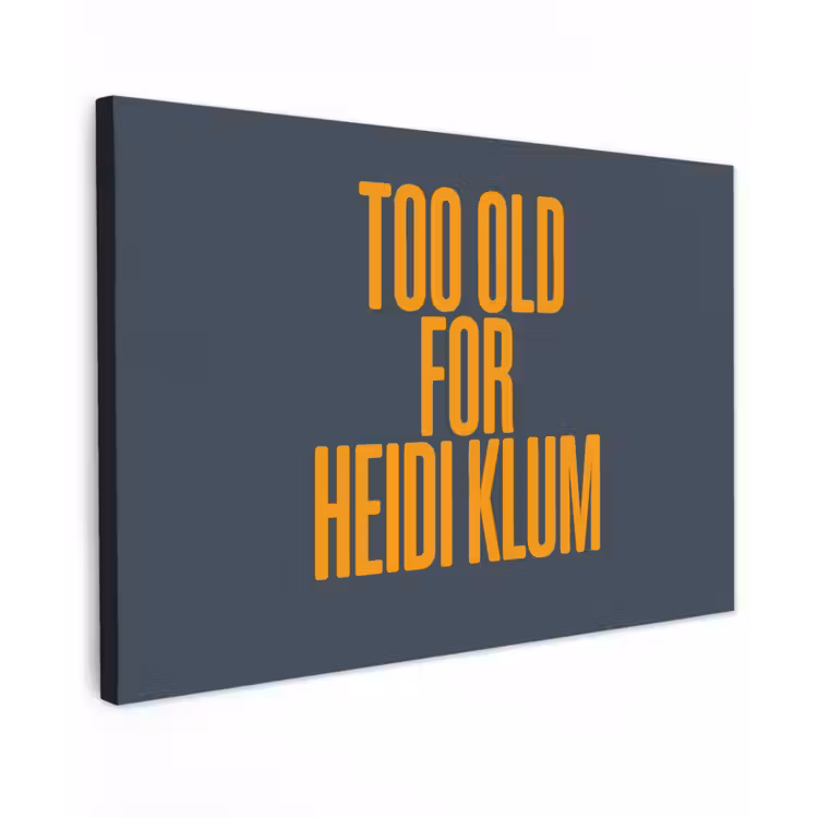 Too old for heidi klum - Geel - Blauw Tuinposter op houten frame 2 cm dik klein -3d
