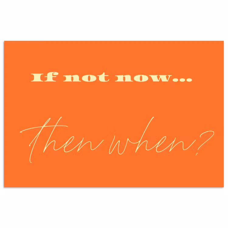If not now then when - Oranje - Geel - Levendig poster papier klein -3d