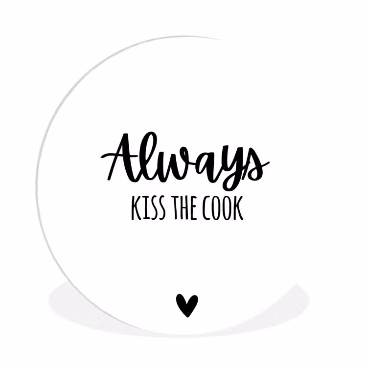 Always kiss the cook - Koken - Kok - Keuken - Spreuken Wandcirkel kunststof plaat 5mm dik klein -3d