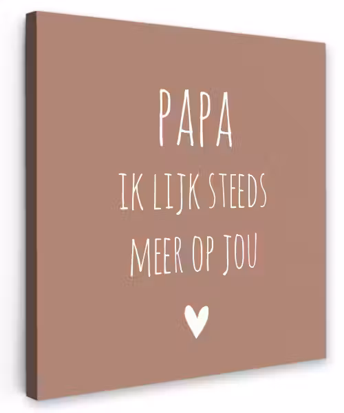 Spreuken - Papa ik lijk steeds meer op jou - Quotes - Papa - Stef Bos Tuinposter op houten frame 2 cm dik klein -3d