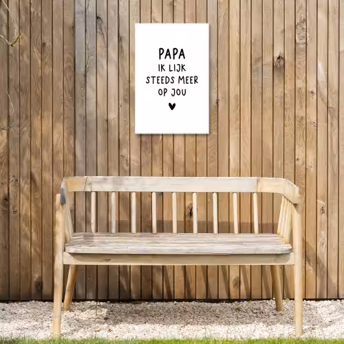 Spreuken - Papa - Papa ik lijk steeds meer op jou - Quotes - Stef Bos Tuinposter op houten frame 2 cm dik klein -sfeer4