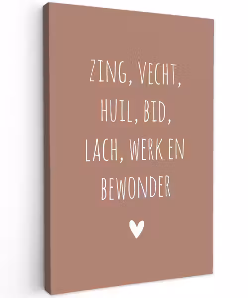 Spreuken - Zing vecht huil bid lach werk en bewonder - Quotes - Ramses Shaffy Tuinposter op houten frame 2 cm dik klein -3d