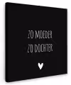 Spreuken - Zo moeder zo dochter - Dochter - Mama - Quotes Tuinposter op houten frame 2 cm dik klein -3d