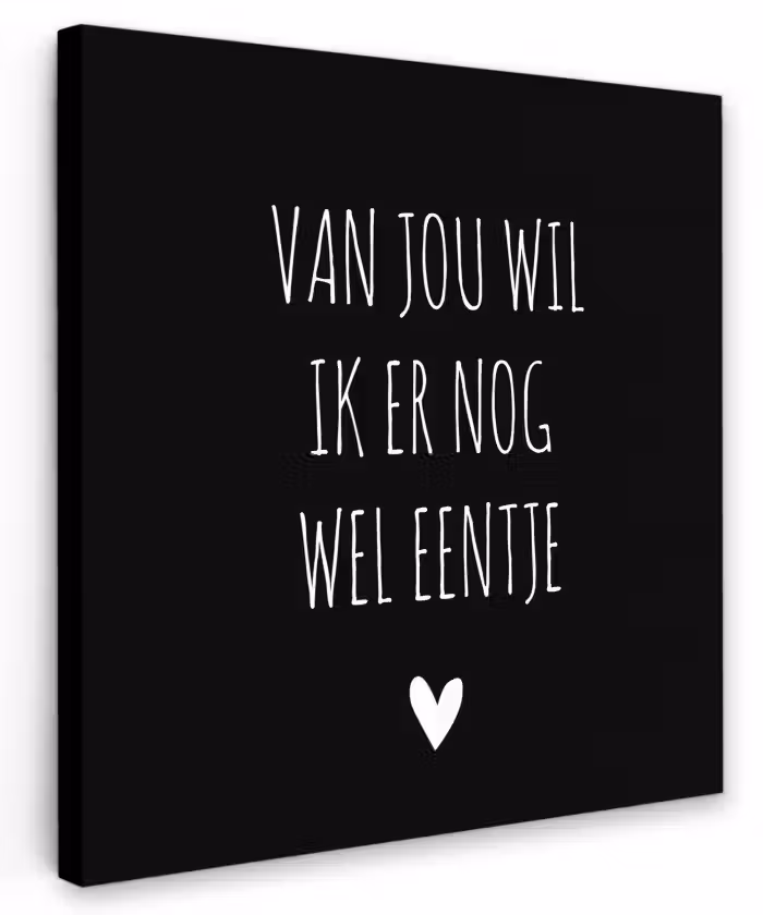Spreuken - Quotes - Van jou wil ik er nog wel eentje Tuinposter op houten frame 2 cm dik klein -3d