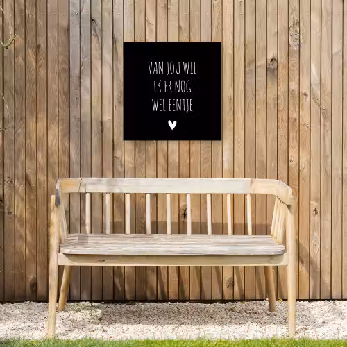 Spreuken - Quotes - Van jou wil ik er nog wel eentje Tuinposter op houten frame 2 cm dik klein -sfeer4