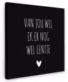 Spreuken - Quotes - Van jou wil ik er nog wel eentje Tuinposter op houten frame 2 cm dik klein -3d