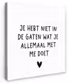 Spreuken - Quotes - Wat je allemaal met me doet Tuinposter op houten frame 2 cm dik klein -3d