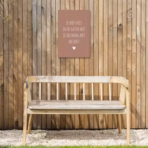 Wat je allemaal met me doet - Spreuken - Quotes Tuinposter op houten frame 2 cm dik klein -sfeer4
