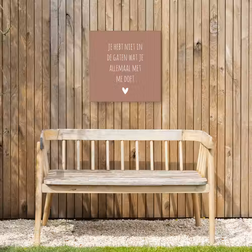 Wat je allemaal met me doet - Quotes - Spreuken Tuinposter op houten frame 2 cm dik klein -sfeer4