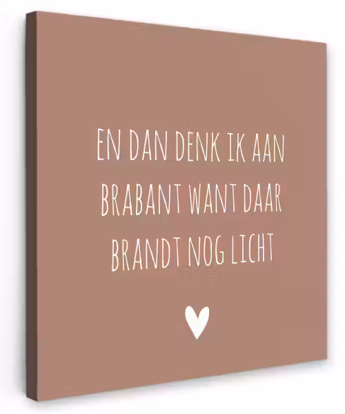 Quotes - En dan denk ik aan Brabant - Spreuken - Guus Meeuwis Tuinposter op houten frame 2 cm dik klein -3d