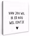 Quotes - Van jou wil ik er nog wel eentje - Spreuken Tuinposter op houten frame 2 cm dik klein -3d