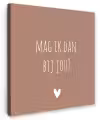 Quotes - Mag ik dan bij jou - Claudia de Breij - Spreuken Tuinposter op houten frame 2 cm dik klein -3d