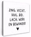 Quotes - Zing vecht huil bid lach werk en bewonder - Spreuken - Ramses Shaffy Tuinposter op houten frame 2 cm dik klein -3d
