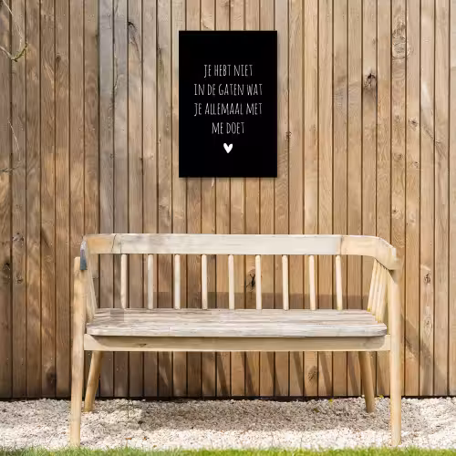 Quotes - Wat je allemaal met me doet - Spreuken Tuinposter op houten frame 2 cm dik klein -sfeer4