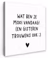 Quotes - Wat ben je mooi vandaag - Spreuken Tuinposter op houten frame 2 cm dik klein -3d