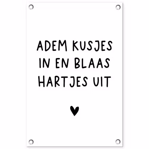 Adem kusjes in en blaas hartjes uit - Spreuken - Quotes tuinposter los doek klein -3d