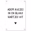 Adem kusjes in en blaas hartjes uit - Spreuken - Quotes tuinposter los doek klein -3d