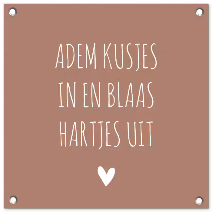 Adem kusjes in en blaas hartjes uit - Quotes - Spreuken tuinposter los doek klein -3d