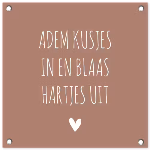 Adem kusjes in en blaas hartjes uit - Quotes - Spreuken tuinposter los doek klein -3d