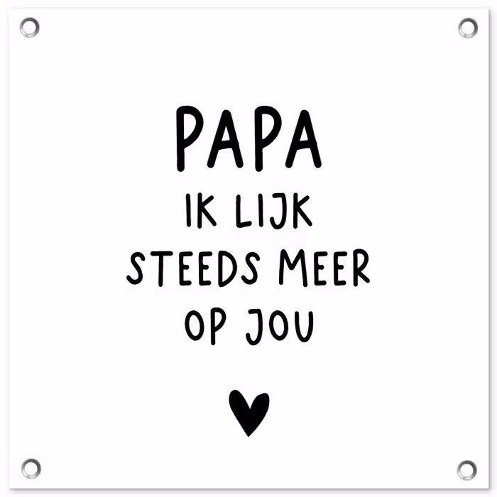 Papa - Spreuken - Stef Bos - Papa ik lijk steeds meer op jou - Quotes tuinposter los doek klein -3d