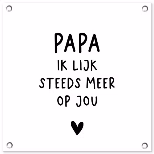 Papa - Spreuken - Stef Bos - Papa ik lijk steeds meer op jou - Quotes tuinposter los doek klein -3d