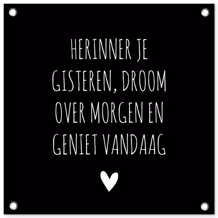 Herinner je gisteren droom over morgen geniet vandaag - Spreuken - Quotes tuinposter los doek klein -3d