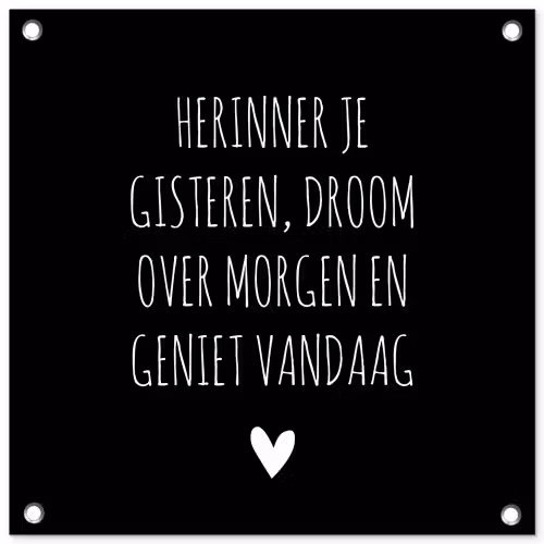 Herinner je gisteren droom over morgen geniet vandaag - Spreuken - Quotes tuinposter los doek klein -3d