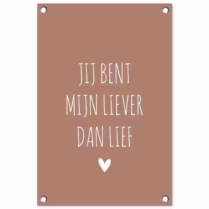 Jij bent mijn liever dan lief - Spreuken - Quotes tuinposter los doek klein -3d