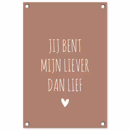 Jij bent mijn liever dan lief - Spreuken - Quotes tuinposter los doek klein -3d