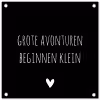 Grote avonturen beginnen klein - Spreuken - Quotes tuinposter los doek klein -3d