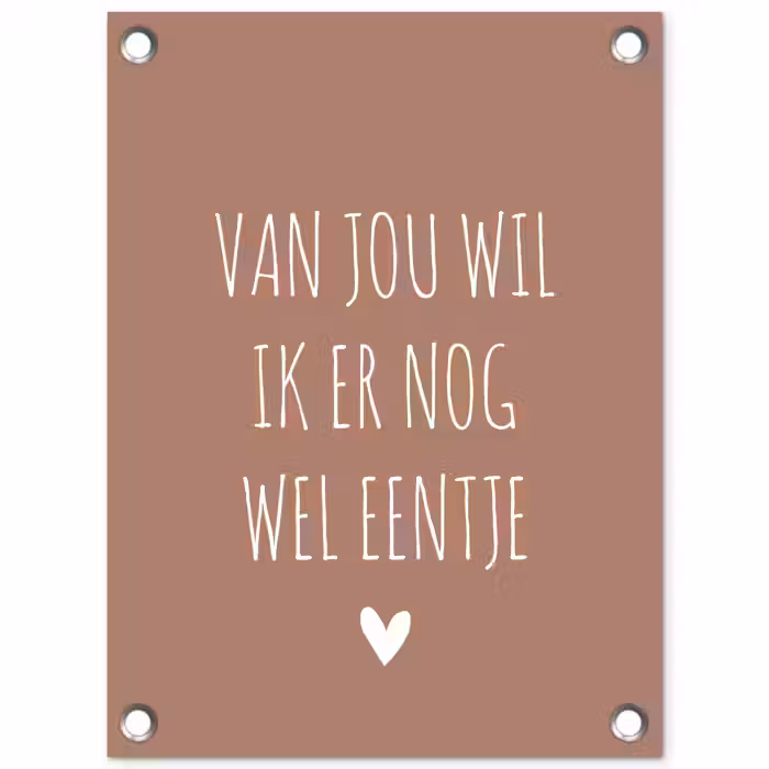 Van jou wil ik er nog wel eentje - Spreuken - Quotes tuinposter los doek klein -3d