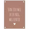 Van jou wil ik er nog wel eentje - Spreuken - Quotes tuinposter los doek klein -3d