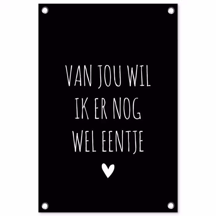 Van jou wil ik er nog wel eentje - Quotes - Spreuken tuinposter los doek klein -3d