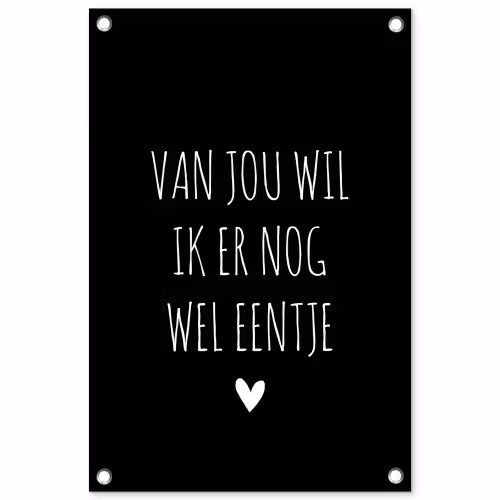 Van jou wil ik er nog wel eentje - Quotes - Spreuken tuinposter los doek klein -3d