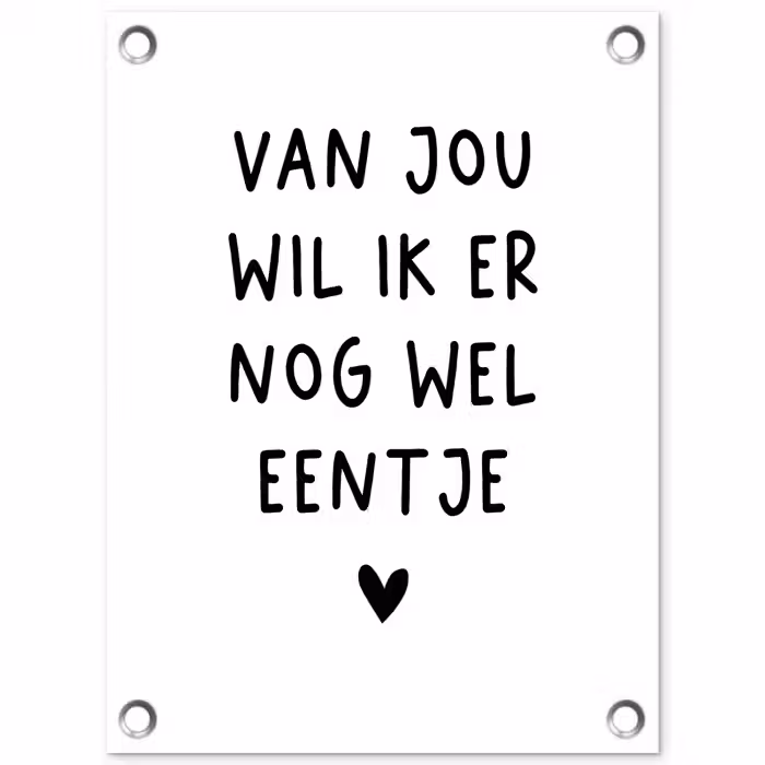 Van jou wil ik er nog wel eentje - Quotes - Spreuken tuinposter los doek klein -3d