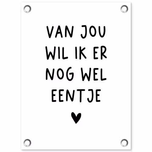 Van jou wil ik er nog wel eentje - Quotes - Spreuken tuinposter los doek klein -3d