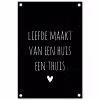 Liefde maakt van een huis een thuis - Quotes - Spreuken tuinposter los doek klein -3d
