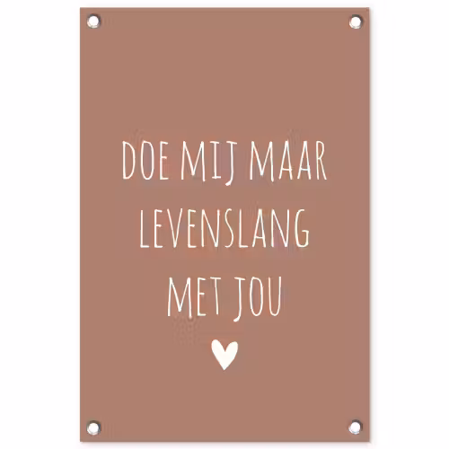 Doe mij maar levenslang met jou - Quotes - Spreuken tuinposter los doek klein -3d
