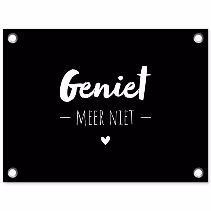 Geniet meer niet - Quotes - Genieten - Tekst tuinposter los doek klein -3d