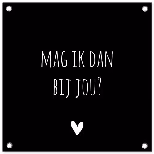 Mag ik dan bij jou - Spreuken - Quotes - Claudia de Breij tuinposter los doek klein -3d