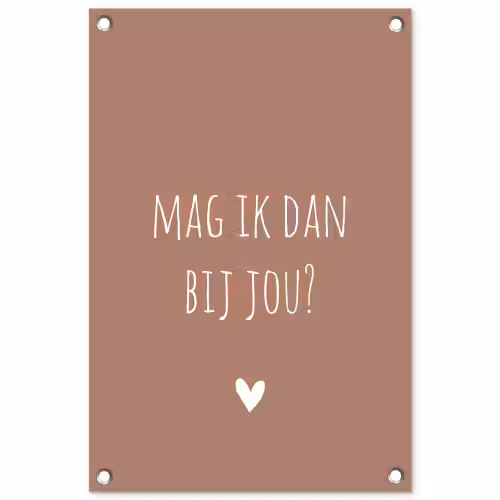 Mag ik dan bij jou - Quotes - Spreuken - Claudia de Breij tuinposter los doek klein -3d