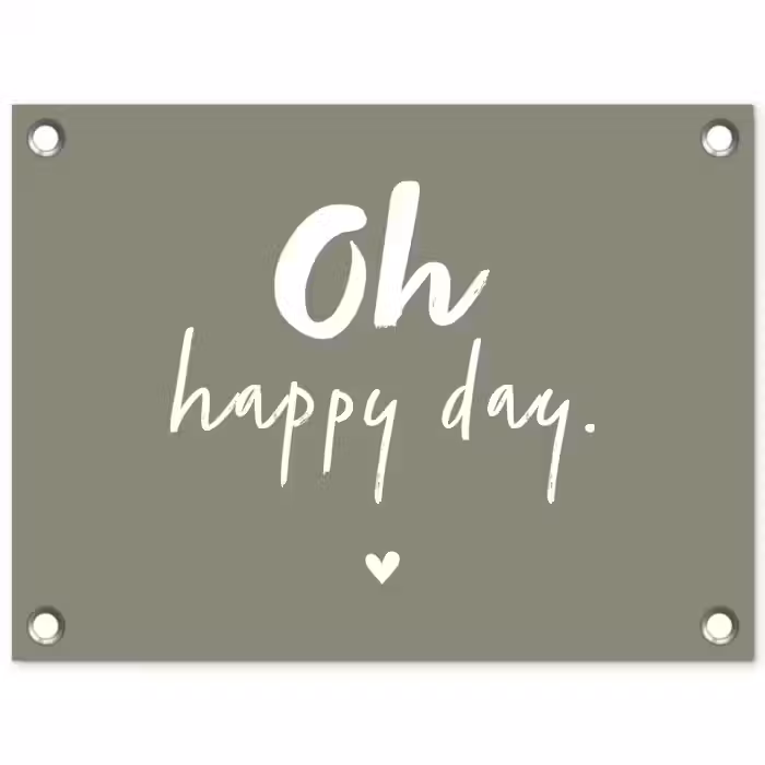 Oh happy day - Quotes - Tekst - Zomer tuinposter los doek klein -3d