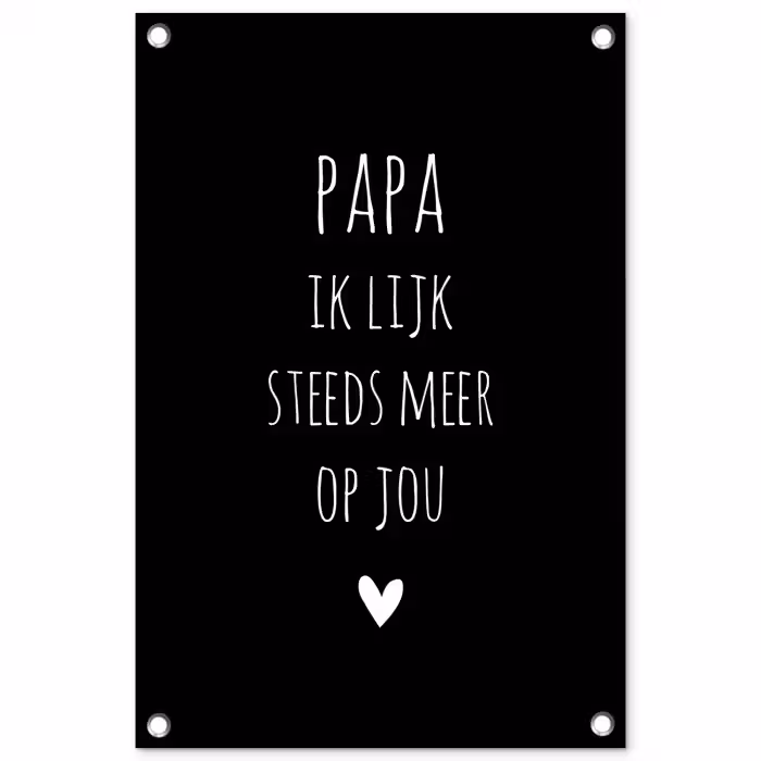Papa ik lijk steeds meer op jou - Quotes - Stef Bos - Papa - Spreuken tuinposter los doek klein -3d