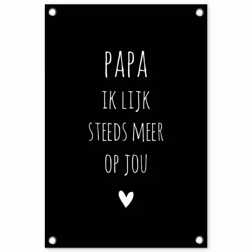 Papa ik lijk steeds meer op jou - Quotes - Stef Bos - Papa - Spreuken tuinposter los doek klein -3d