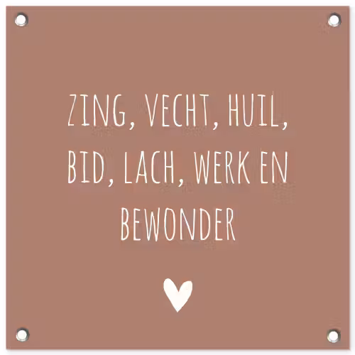 Zing vecht huil bid lach werk en bewonder - Quotes - Spreuken - Ramses Shaffy tuinposter los doek klein -3d