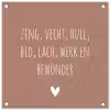 Zing vecht huil bid lach werk en bewonder - Quotes - Spreuken - Ramses Shaffy tuinposter los doek klein -3d