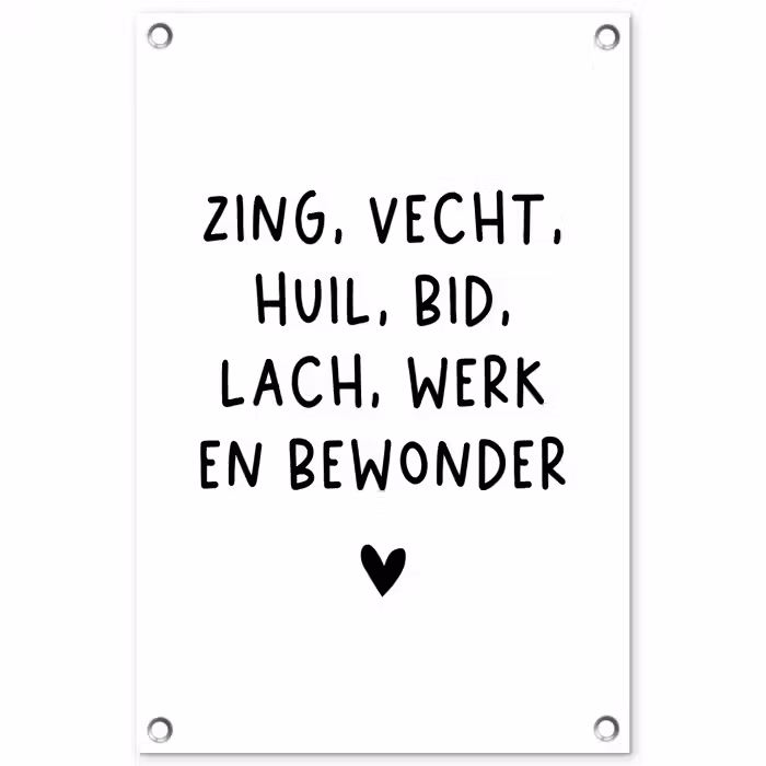 Zing vecht huil bid lach werk en bewonder - Quotes - Spreuken - Ramses Shaffy tuinposter los doek klein -3d